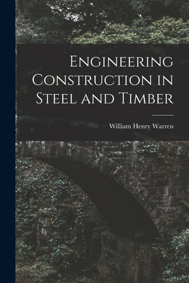 Engineering Construction in Steel and Timber - Warren, William Henry
