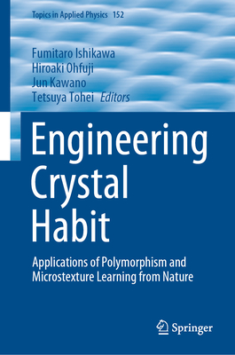 Engineering Crystal Habit: Applications of Polymorphism and Microstexture Learning from Nature - Ishikawa, Fumitaro (Editor), and Ohfuji, Hiroaki (Editor), and Kawano, Jun (Editor)
