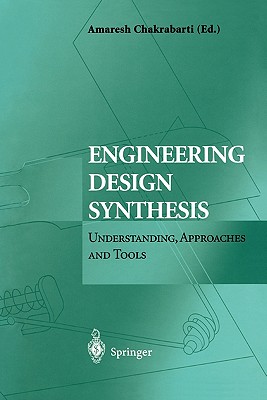 Engineering Design Synthesis: Understanding, Approaches and Tools - Chakrabarti, Amaresh (Editor)