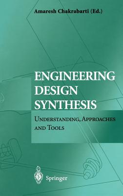 Engineering Design Synthesis: Understanding, Approaches and Tools - Chakrabarti, Amaresh (Editor)