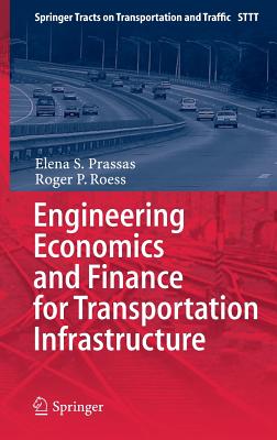 Engineering Economics and Finance for Transportation Infrastructure - Prassas, Elena S., and Roess, Roger P.