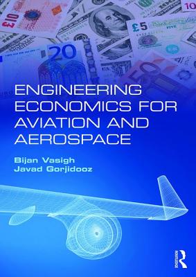 Engineering Economics for Aviation and Aerospace - Vasigh, Bijan, and Gorjidooz, Javad