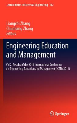 Engineering Education and Management: Vol 2, Results of the 2011 International Conference on Engineering Education and Management (Iceem2011) - Zhang, Liangchi (Editor), and Zhang, Chunliang (Editor)