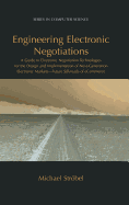 Engineering Electronic Negotiations: A Guide to Electronic Negotiation Technologies for the Design and Implementation of Next-Generation Electronic Markets-- Future Silkroads of Ecommerce