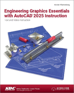 Engineering Graphics Essentials with AutoCAD 2025 Instruction: Text and Video Instruction