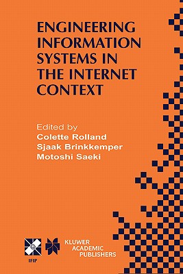 Engineering Information Systems in the Internet Context: Ifip Tc8 / Wg8.1 Working Conference on Engineering Information Systems in the Internet Context September 25-27, 2002, Kanazawa, Japan - Rolland, Colette (Editor), and Brinkkemper, Sjaak (Editor), and Saeki, Motoshi (Editor)