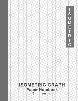 Engineering Isometric Graph Paper Notebook: Graph Paper Notebook Journal 1/4 Equilateral Triangle For 3D Design, Technical Drawing, Write and Note - Graph Paper, Peter