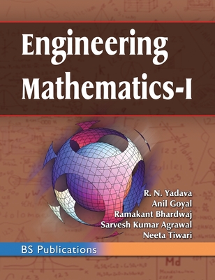 Engineering Mathematics - I - Yadava, R N, and Goyal, Anil, and Bhardwaj, Ramakant