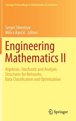 Engineering Mathematics II: Algebraic, Stochastic and Analysis Structures for Networks, Data Classification and Optimization - Silvestrov, Sergei (Editor), and Ran ic, Milica (Editor)