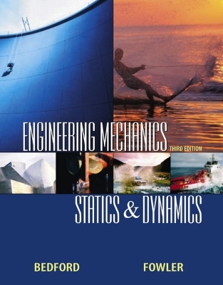 Engineering Mechanics: Statics and Dynamics - Bedford, Anthony, and Fowler, Wallace T