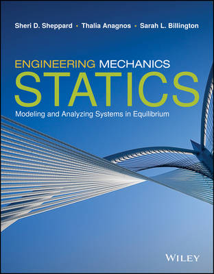 Engineering Mechanics: Statics: Modeling and Analyzing Systems in Equilibrium - Sheppard, Sheri D., and Anagnos, Thalia, and Billington, Sarah L.