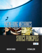 Engineering Mechanics-Statics Principles - Bedford, Anthony, and Fowler, Wallace T