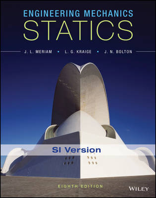 Engineering Mechanics: Statics SI Version - Meriam, James L., and Kraige, L. G., and Bolton, J. N.