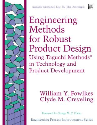 Engineering Methods for Robust Product Design: Using Taguchi Methods in Technology and Product Development - Fowlkes, William Y, and Creveling, Clyde M