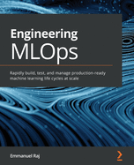 Engineering MLOps: Rapidly build, test, and manage production-ready machine learning life cycles at scale on Azure