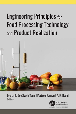 Engineering Principles for Food Processing Technology and Product Realization - Torre, Leonardo Seplveda (Editor), and Kannan, Porteen (Editor), and Haghi, A K (Editor)