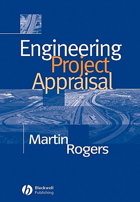 Engineering Project Appraisal: The Evaluation of Alternative Development Schemes - Rogers, Martin