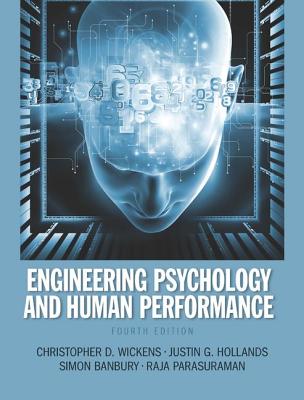 Engineering Psychology and Human Performance - Wickens, Christopher D., and Hollands, Justin G., and Banbury, Simon