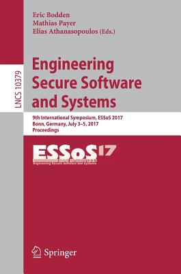 Engineering Secure Software and Systems: 9th International Symposium, Essos 2017, Bonn, Germany, July 3-5, 2017, Proceedings - Bodden, Eric (Editor), and Payer, Mathias (Editor), and Athanasopoulos, Elias (Editor)