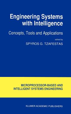 Engineering Systems with Intelligence: Concepts, Tools and Applications - Tzafestas, S G, PH.D. (Editor)