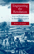 Engineering the Revolution: Arms and Enlightenment in France, 1763-1815