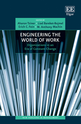 Engineering the World of Work: Organizations in an Era of Constant Change - Tziner, Aharon (Editor), and Bareket-Bojmel, Liad (Editor), and Fein, Erich C (Editor)