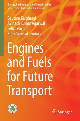 Engines and Fuels for Future Transport - Kalghatgi, Gautam (Editor), and Agarwal, Avinash Kumar (Editor), and Leach, Felix (Editor)