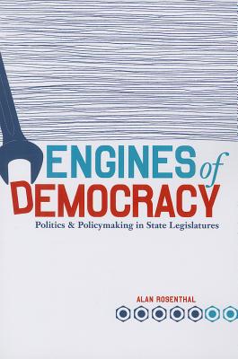 Engines of Democracy: Politics and Policymaking in State Legislatures - Rosenthal, Alan