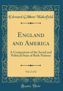 England and America, Vol. 2 of 2: A Comparison of the Social and Political State of Both Nations (Classic Reprint)