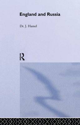 England and Russia: Comprising the Voyages of John Tradescant the Elder, Sir Hugh Willoughby, Richard Chancellor, Nelson and Others, to the White - Hamel, J