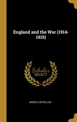 England and the War (1914-1915) - Chevrillon, Andre