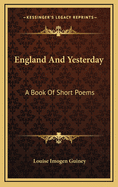 England and Yesterday: A Book of Short Poems