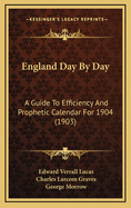 England Day by Day: A Guide to Efficiency and Prophetic Calendar for 1904 (1903)