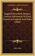 England Described, Being a Concise Delineation of Every County in England and Wales (1818)