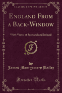 England from a Back-Window: With Views of Scotland and Ireland (Classic Reprint)