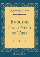 England Hath Need of Thee (Classic Reprint)