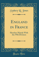 England in France: Sketches Mainly with the 59th Division (Classic Reprint)