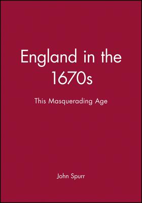 England in the 1670s: This Masquerading Age - Spurr, John