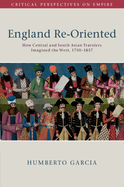 England Re-Oriented: How Central and South Asian Travelers Imagined the West, 1750-1857