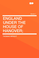 England Under the House of Hanover;; Volume 1