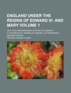 England Under the Reigns of Edward VI. and Mary: With the Contemporary History of Europe, Illustrated in a Series of Original Letters Never Before Printed: With Historical Introductions and Biographical and Cirtical Notes