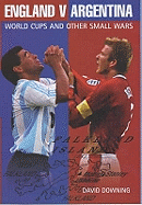 England v Argentina: World Cups and Other Small Wars