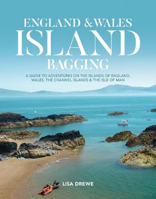 England & Wales Island Bagging: A guide to adventures on the islands of England, Wales, the Channel Islands & the Isle of Man - Lisa Drewe