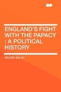 England's Fight with the Papacy: A Political History