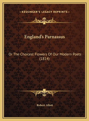 England's Parnassus: Or the Choicest Flowers of Our Modern Poets (1814) - Allott, Robert