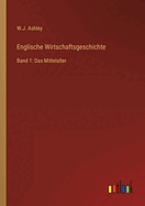 Englische Wirtschaftsgeschichte: Band 1: Das Mittelalter