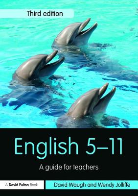 English 5-11: A guide for teachers - Waugh, David, and Jolliffe, Wendy