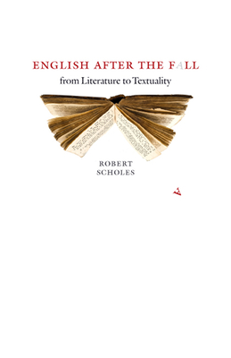 English After the Fall: From Literature to Textuality - Scholes, Robert