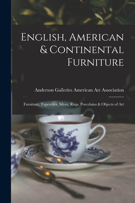 English, American & Continental Furniture; Furniture, Tapestries, Silver, Rugs, Porcelains & Objects of Art - American Art Association, Anderson Ga (Creator)