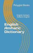 English Amharic Dictionary: English-Amharic / Amharic-English